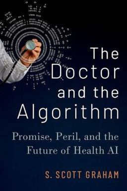 Doctor and the Algorithm Promise, Peril, and the Future of Health AI  9780197644461 Front Cover
