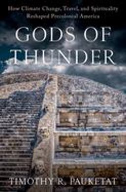 Gods of Thunder How Climate Change, Travel, and Spirituality Reshaped Precolonial America  9780197645109 Front Cover