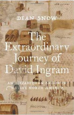 Extraordinary Journey of David Ingram An Elizabethan Sailor in Native North America  9780197648001 Front Cover