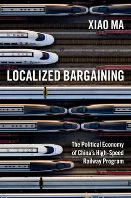 Localized Bargaining The Political Economy of China's High-Speed Railway Program  9780197648223 Front Cover