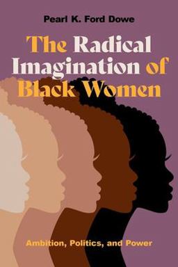 Radical Imagination of Black Women Ambition, Politics, and Power  9780197650806 Front Cover
