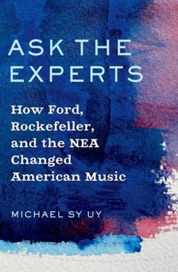 Ask the Experts How Ford, Rockefeller, and the NEA Changed American Music  9780197651490 Front Cover
