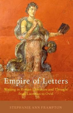 Empire of Letters Writing in Roman Literature and Thought from Lucretius to Ovid  9780197651520 Front Cover