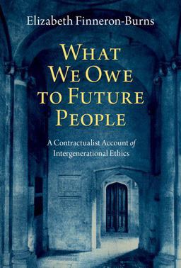 What We Owe to Future People A Contractualist Account of Intergenerational Ethics  9780197653258 Front Cover