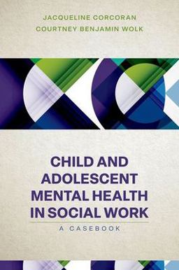 Child and Adolescent Mental Health in Social Work Clinical Applications  9780197653562 Front Cover