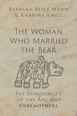Woman Who Married the Bear The Spirituality of the Ancient Foremothers  9780197655429 Front Cover