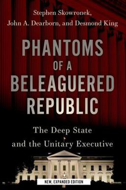 Phantoms of a Beleaguered Republic The Deep State and the Unitary Executive 2nd 9780197656945 Front Cover