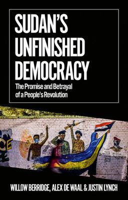 Sudan's Unfinished Democracy The Promise and Betrayal of a People's Revolution  9780197657546 Front Cover