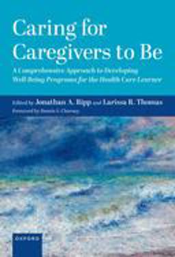 Caring for Caregivers to Be A Comprehensive Approach to Developing Well-Being Programs for the Health Care Learner  9780197658185 Front Cover