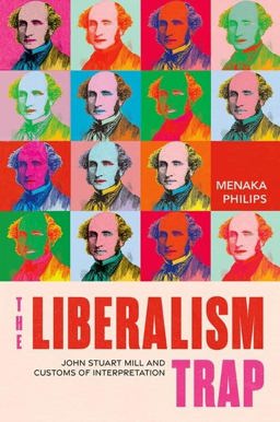 Liberalism Trap John Stuart Mill and Customs of Interpretation  9780197658550 Front Cover