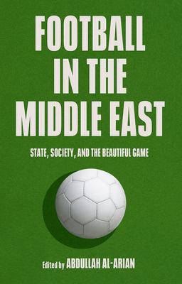 Football in the Middle East State, Society, and the Beautiful Game  9780197659670 Front Cover