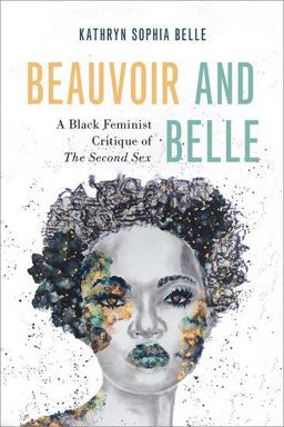Beauvoir and Belle A Black Feminist Critique of the Second Sex  9780197660201 Front Cover