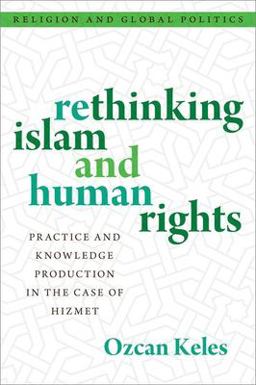 Rethinking Islam and Human Rights Practice and Knowledge Production in the Case of Hizmet  9780197662489 Front Cover