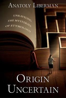 Origin Uncertain Unraveling the Mysteries of Etymology  9780197664919 Front Cover
