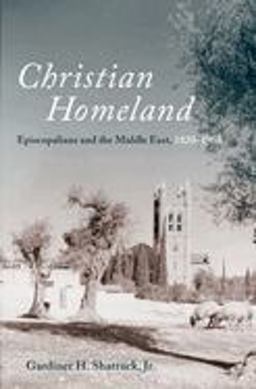 Christian Homeland Episcopalians and the Middle East, 1820-1958  9780197665039 Front Cover