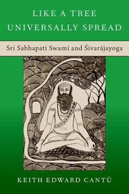 Like a Tree Universally Spread Sri Sabhapati Swami And ÅšivarÄjayoga  9780197665473 Front Cover