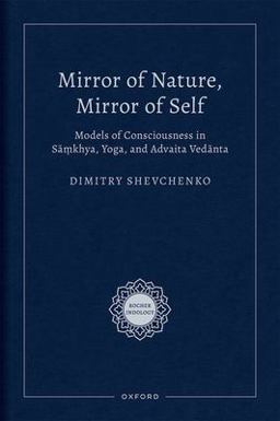 Mirror of Nature, Mirror of Self Models of Consciousness in SÄá¹ƒkhya, Yoga, and Advaita VedÄnta  9780197665510 Front Cover