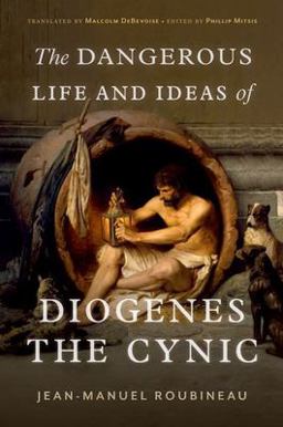 Dangerous Life and Ideas of Diogenes the Cynic  9780197666357 Front Cover