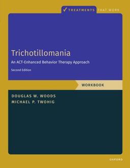 Trichotillomania: Workbook An ACT-Enhanced Behavior Therapy Approach, Workbook - Second Edition 2nd 9780197668894 Front Cover