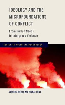 Ideology and the Microfoundations of Conflict From Human Needs to Intergroup Violence  9780197670187 Front Cover