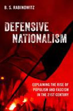 Defensive Nationalism Explaining the Rise of Populism and Fascism in the 21st Century  9780197672044 Front Cover