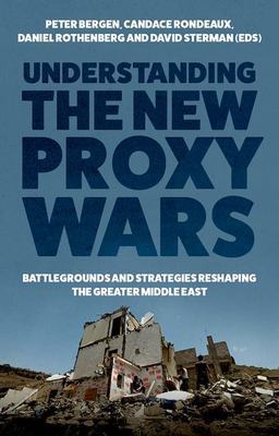 Understanding the New Proxy Wars Battlegrounds and Strategies Reshaping the Greater Middle East  9780197673591 Front Cover