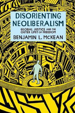 Disorienting Neoliberalism Global Justice and the Outer Limit of Freedom  9780197674192 Front Cover