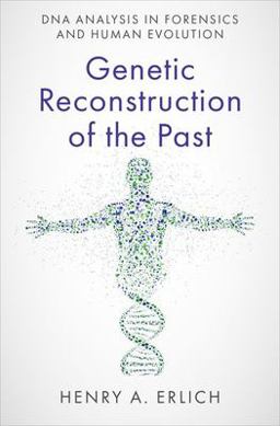 Genetic Reconstruction of the Past DNA Analysis in Forensics and Human Evolution  9780197675366 Front Cover