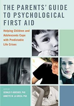 Parents' Guide to Psychological First Aid Helping Children and Adolescents Cope with Predictable Life Crises 2nd 9780197678794 Front Cover