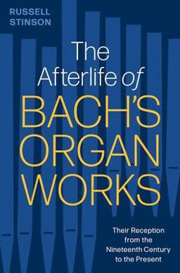 Afterlife of Bach's Organ Works Their Reception from the Nineteenth Century to the Present  9780197680438 Front Cover