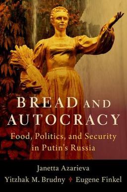 Bread and Autocracy Food, Politics, and Security in Putin's Russia  9780197684375 Front Cover