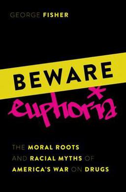 Beware Euphoria The Moral Roots and Racial Myths of America's War on Drugs  9780197688489 Front Cover