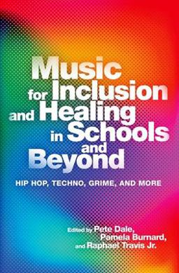Music for Inclusion and Healing in Schools and Beyond Hip Hop, Techno, Grime, and More  9780197692684 Front Cover