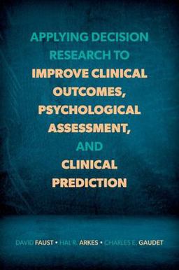 Applying Decision Research to Improve Clinical Outcomes, Psychological Assessment, and Clinical Prediction  9780197694237 Front Cover