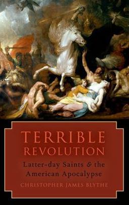 Terrible Revolution Latter-Day Saints and the American Apocalypse  9780197695159 Front Cover