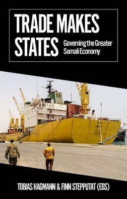 Trade Makes States Governing the Greater Somali Economy  9780197746219 Front Cover