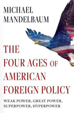 The Four Ages of American Foreign Policy The Four Ages of American Foreign Policy