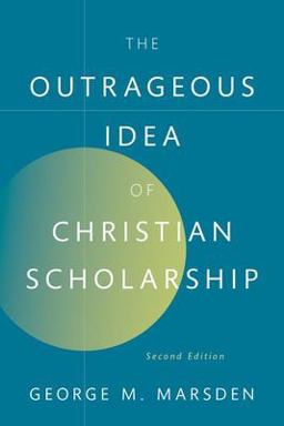 The Outrageous Idea of Christian Scholarship 2nd 9780197751114 Front Cover