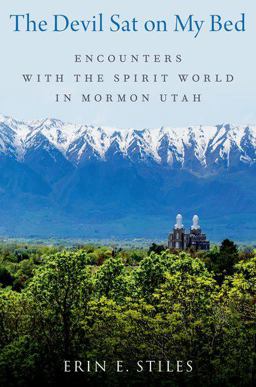 Devil Sat on My Bed Encounters with the Spirit World in Mormon Utah  9780197763759 Front Cover