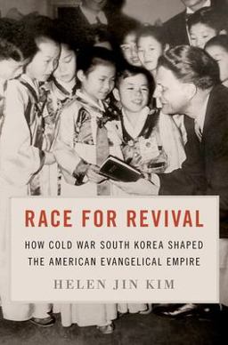 Race for Revival How Cold War South Korea Shaped the American Evangelical Empire  9780197764725 Front Cover