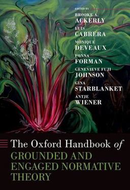 The Oxford Handbook of Grounded and Engaged Normative Theory The Oxford Handbook of Grounded and Engaged Normative Theory