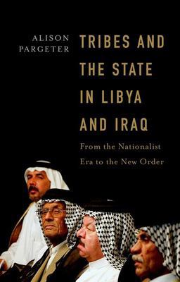 Tribes and the State in Libya and Iraq From the Nationalist Era to the New Order  9780197769430 Front Cover