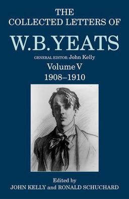 Collected Letters of W. B. Yeats Volume V: 1908-1910  9780198126881 Front Cover