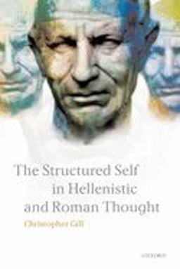 The Structured Self in Hellenistic and Roman Thought The Structured Self in Hellenistic and Roman Thought