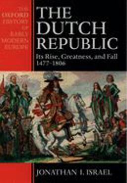 Dutch Republic Its Rise, Greatness, and Fall 1477-1806  9780198207344 Front Cover