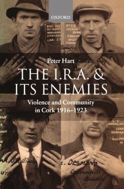 I. R. A. and Its Enemies Violence and Community in Cork, 1916-1923  9780198208068 Front Cover
