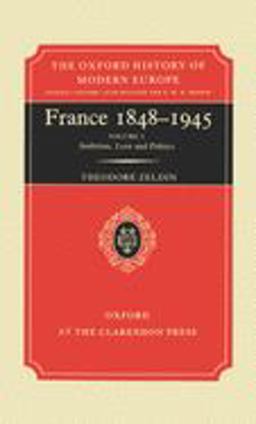 History of French Passions 1848-1945 Volume I: Ambition, Love, and Politics  9780198221043 Front Cover