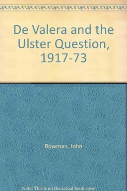 De Valera and the Ulster Question, Nineteen Seventeen to Nineteen Seventy-Three