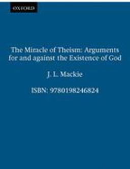 Miracle of Theism Arguments for and Against the Existence of God  9780198246824 Front Cover
