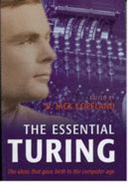 Essential Turing Seminal Writings in Computing, Logic, Philosophy, Artificial Intelligence, and Artificial Life Plus the Secrets of Enigma  9780198250807 Front Cover